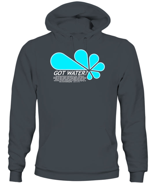 Got Water? Unisex Hoodie Mens Womens